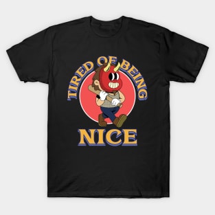 tired being nice T-Shirt